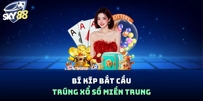 Bí kíp bắt cầu trúng xổ số miền Trung