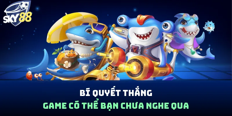 Bí quyết thắng game có thể bạn chưa nghe qua