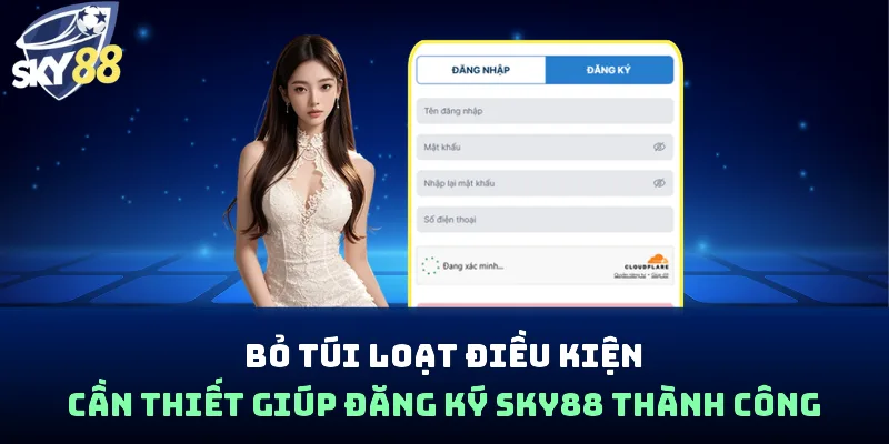 Bỏ túi loạt điều kiện cần thiết giúp đăng ký Sky88 thành công