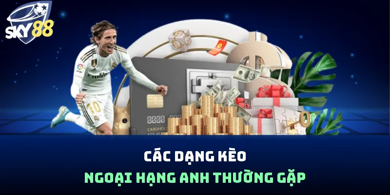 Các dạng kèo Ngoại hạng Anh thường gặp