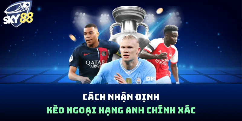 Cách nhận định kèo Ngoại hạng Anh chính xác