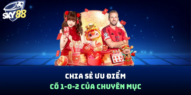 Chia sẻ ưu điểm có 1-0-2 của chuyên mục