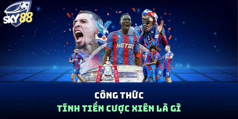 Công thức tính tiền cược xiên là gì