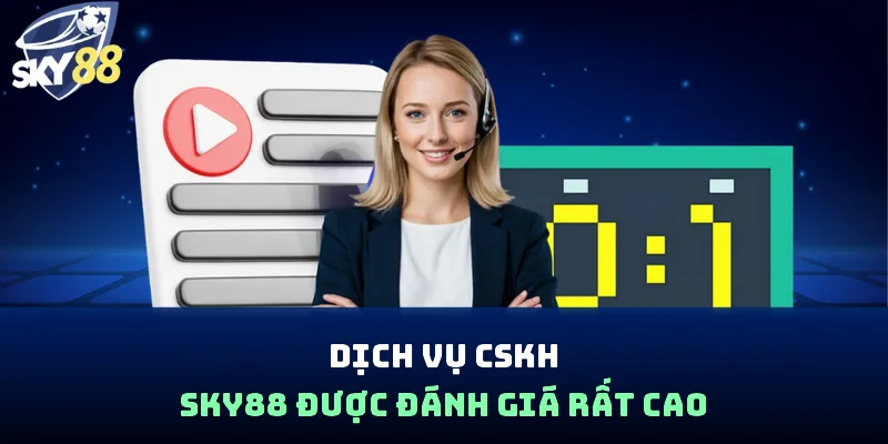Dịch vụ CSKH SKY88 được đánh giá rất cao