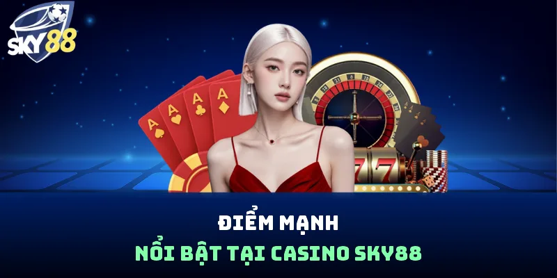 Điểm mạnh nổi bật tại casino Sky88