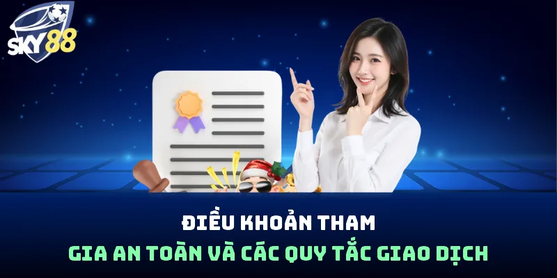Điều khoản tham gia an toàn và các quy tắc giao dịch
