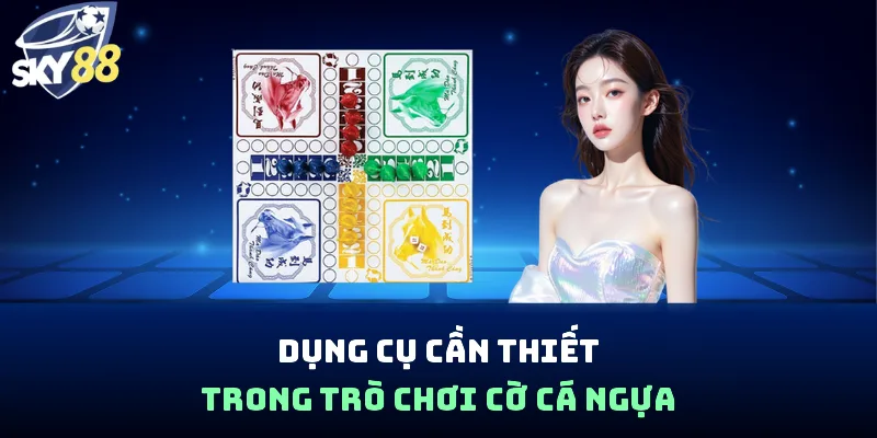 Dụng cụ cần thiết trong trò chơi cờ cá ngựa