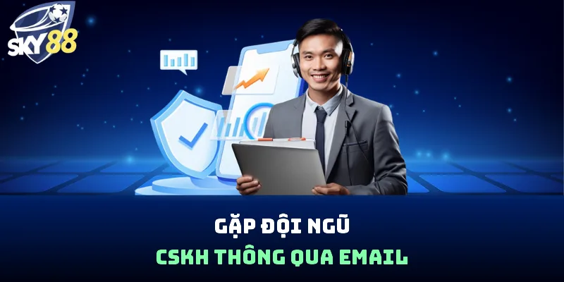 Gặp đội ngũ CSKH thông qua Email