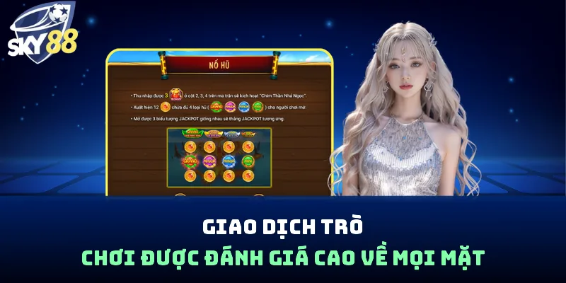 Giao dịch trò chơi được đánh giá cao về mọi mặt