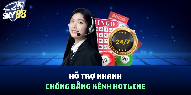 Hỗ trợ nhanh chóng bằng kênh hotline