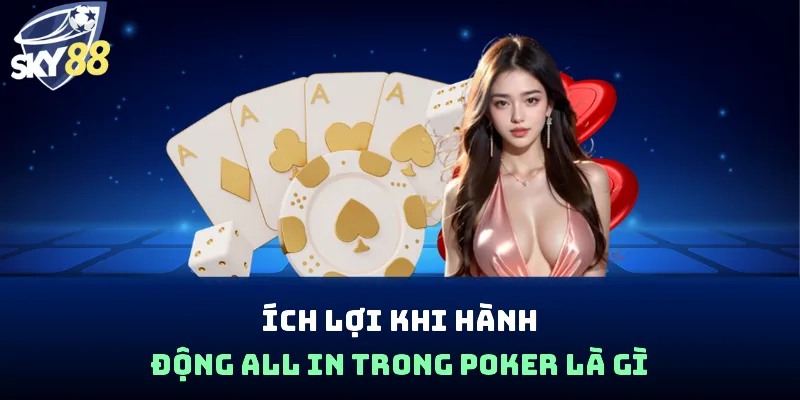 Ích lợi khi hành động all in trong poker là gì