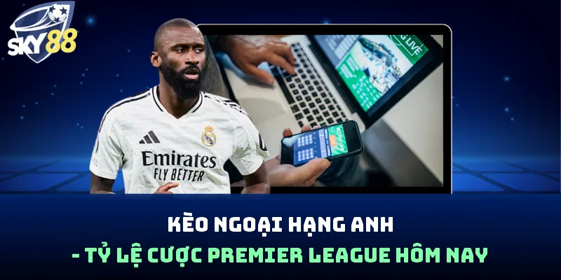 kèo Ngoại hạng Anh