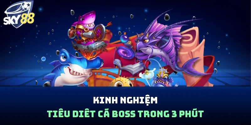 Kinh nghiệm tiêu diêt cá Boss trong 3 phút