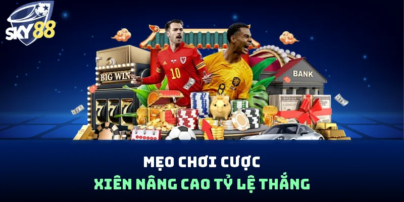 Mẹo chơi cược xiên nâng cao tỷ lệ thắng