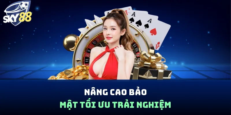 Nâng cao bảo mật tối ưu trải nghiệm