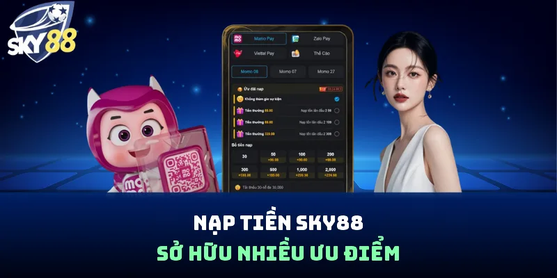 Nạp tiền Sky88 sở hữu nhiều ưu điểm