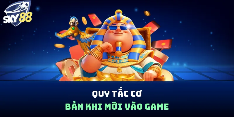 Quy tắc cơ bản khi mới vào game