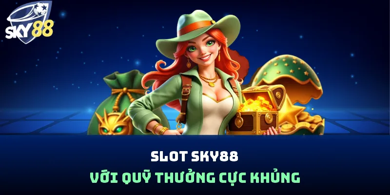Slot SKY88 với quỹ thưởng cực khủng