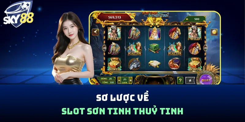 Sơ lược về slot Sơn Tinh Thuỷ Tinh